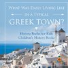 What Was Daily Living Like in a Typical Greek Town? History Books for Kids | Children's History Books