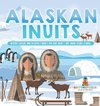 Alaskan Inuits - History, Culture and Lifestyle. | inuits for Kids Book | 3rd Grade Social Studies