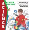 Science for Kids First Edition | Physics, Chemistry and Biology Quiz Book for Kids | Children's Questions & Answer Game Books