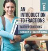 An Introduction to Fractions - Math Workbooks Grade 6 | Children's Fraction Books