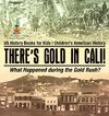 There's Gold in Cali! What Happened during the Gold Rush? US History Books for Kids | Children's American History