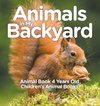 Animals In My Backyard - Animal Book 4 Years Old | Children's Animal Books