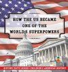 How The US Became One of the World's Superpowers - History Facts Books | Children's American History