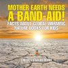 Mother Earth Needs A Band-Aid! Facts About Global Warming - Nature Books for Kids | Children's Nature Books