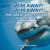 Swim Away! Swim Away! The Great White Shark Is After Me! Animal Book 4-6 | Children's Animal Books