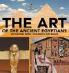 The Art of The Ancient Egyptians - Art History Book | Children's Art Books