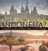 Where in the World is Indonesia? Geography Learning | Children's Explore the World Books