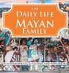 The Daily Life of a Mayan Family - History for Kids | Children's History Books