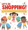 Let's Go Shopping! - Math Books for 1st Graders | Children's Math Books