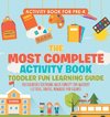 Activity Book for Prek. The Most Complete Activity Book Toddler Fun Learning Guide 100 Exercises featuring Basic Concepts for Mastery (Letters, Shapes, Numbers and Colors)