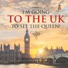 I'm Going to the UK to See the Queen! Geography for 3rd Grade | Children's Explore the World Books