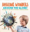 Amazing Wonders Around The Globe! | Wonders Of The World | Children's Reference Books