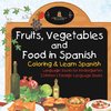 Fruits, Vegetables and Food in Spanish - Coloring & Learn Spanish - Language Books for Kindergarten | Children's Foreign Language Books