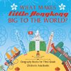 What Makes Little Hong Kong Big to the World? Geography Books for Third Grade | Children's Asia Books