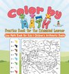 Color by Math Practice Book for the Exhausted Learner - Easy Math Book for Kids | Children's Arithmetic Books