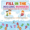 Fill In The Missing Numbers - Counting Exercises for 1st Graders - Math Books for Kids | Children's Math Books