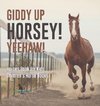 Giddy Up Horsey! Yeehaw! | Horses Book for Kids | Children's Horse Books