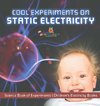 Cool Experiments on Static Electricity - Science Book of Experiments | Children's Electricity Books