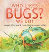 Who Likes Bugs? We Do! Animal Book Age 8 | Children's Animal Books