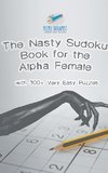 The Nasty Sudoku Book for the Alpha Female | with 300+ Very Easy Puzzles