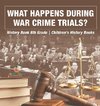 What Happens During War Crime Trials? History Book 6th Grade | Children's History Books