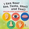 I Can Hear, See, Taste, Smell and Feel! Senses Book for Kids | Children's Biology Books