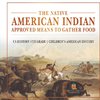 The Native American Indian Approved Means to Gather Food - US History 6th Grade | Children's American History