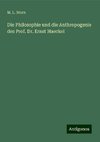 Die Philosophie und die Anthropogenie des Prof. Dr. Ernst Haeckel