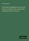 Die Pseudo-Evangelien von Jesu und Maria's Kindheit in der romanischen und germanischen Literatur