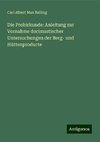 Die Probirkunde: Anleitung zur Vornahme docimastischer Untersuchungen der Berg- und Hüttenproducte