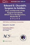 Edward D. Churchill's Surgeon to Soldiers: Diary and Records of the Surgical Consultant, Allied Force Headquarters, World War II