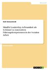 Mindful Leadership. Achtsamkeit als Schlüssel zu innovativen Führungskompetenzen in der Sozialen Arbeit