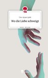 Wo die Liebe schweigt. Life is a Story - story.one