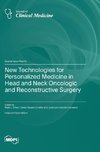 New Technologies for Personalized Medicine in Head and Neck Oncologic and Reconstructive Surgery