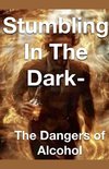 Stumbling in the Dark - The Dangers of Alcohol