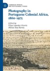 Photography in Portuguese Colonial Africa, 1860¿1975