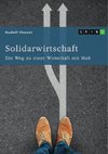 Solidarwirtschaft. Ein Weg zu einer Wirtschaft mit Maß