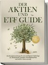 Der Aktien und ETF Guide: Die Komplettanleitung für eine intelligente Geldanlage am Aktienmarkt, gezielten Vermögensaufbau und sichere Altersvorsorge - inkl. Workbook und Daytrading Anleitung