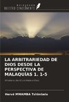 LA ARBITRARIEDAD DE DIOS DESDE LA PERSPECTIVA DE MALAQUÍAS 1. 1-5