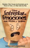 Cómo Enfrentar tus Emociones más Difíciles y Temibles