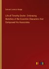Life of Timothy Dexter. Embracing Sketches of the Eccentric Characters that Composed His Associates