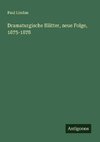 Dramaturgische Blätter, neue Folge, 1875-1878