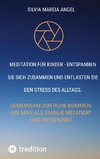 Meditation für Kinder - Entspannen Sie sich zusammen und entlasten Sie den Stress des Alltags.