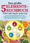 Das große 5-Elemente-Kochbuch - TCM Ernährung für jeden Tag