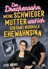 Der Drachensohn, meine Schwiegermutter und ich - der ganz normale Ehewahnsinn