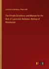 The Private Devotions and Manual for the Sick of Launcelot Andrews. Bishop of Winchester