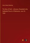 The Rule of Faith : a Sermon, Preached in the Cathedral Church of Chichester, June 13, 1838