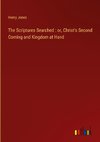 The Scriptures Searched : or, Christ's Second Coming and Kingdom at Hand