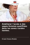 Améliorer l'accès à des sages-femmes qualifiées dans les zones rurales isolées.