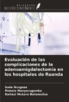 Evaluación de las complicaciones de la adenoamigdalectomía en los hospitales de Ruanda